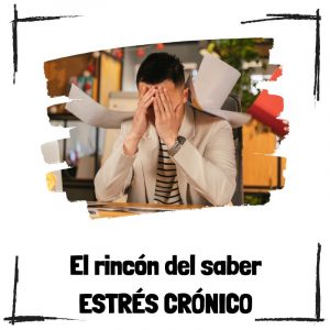 Los peligros del estrés crónico y cómo combatirlo Estrés crónico - El rincón del saber
