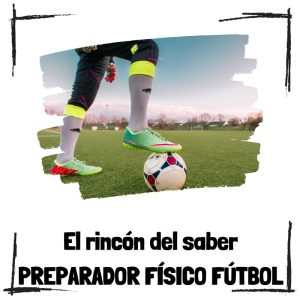 La preparación física en el fútbol Preparador Físico Fútbol – El Rincón Del Saber