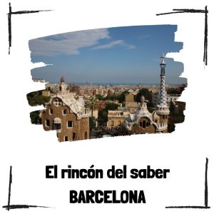 Barcelona - Una guía turística completa para descubrir la ciudad Barcelona – El Rincón Del Saber