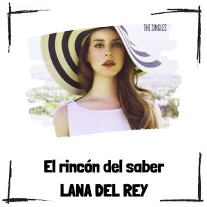 10 curiosidades de Lana del Rey 10 curiosidades de Lana del Rey - El rincón del saber
