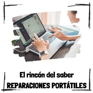 ¿Cuáles son las principales reparaciones de portátiles? Reparaciones De Portátiles El Rincón Del Saber